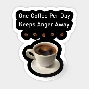 One Coffee Per Day Keeps Anger Away T-Shirt For Coffee Sticker